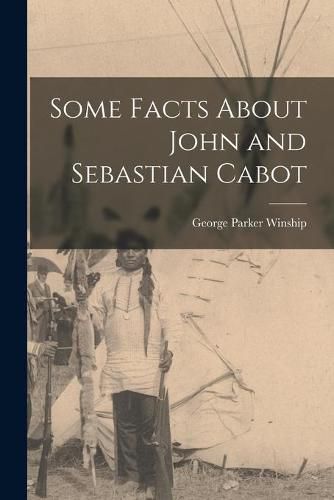 Some Facts About John and Sebastian Cabot [microform]