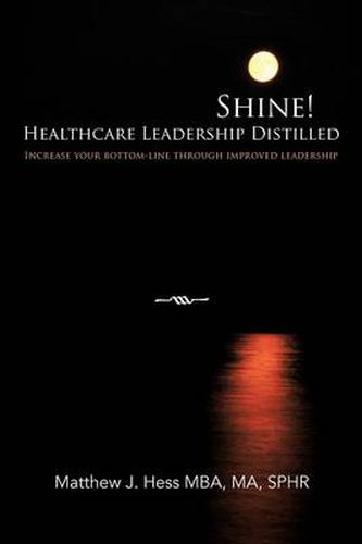 Cover image for Shine! Healthcare Leadership Distilled