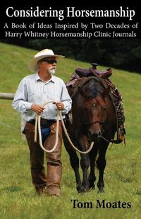 Cover image for Considering Horsemanship, A Book of Ideas Inspired by Two Decades of Harry Whitney Horsemanship Clinic Journals