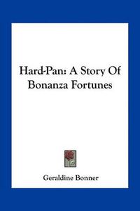 Cover image for Hard-Pan: A Story of Bonanza Fortunes