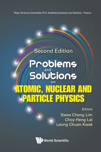 Cover image for Problems And Solutions On Atomic, Nuclear And Particle Physics