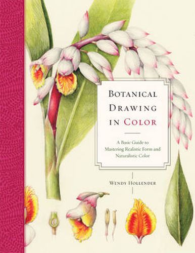 Botanical Drawing in Color: A Basic Guide to Mastering Realistic Form and Natural Color