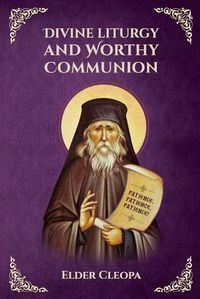 Cover image for On the Divine Liturgy and Worthy and Unworthy Communion By Elder Cleopas the Romanian