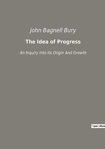 Cover image for The Idea of Progress: An Inquiry Into Its Origin And Growth