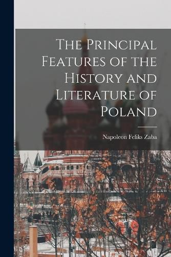 Cover image for The Principal Features of the History and Literature of Poland