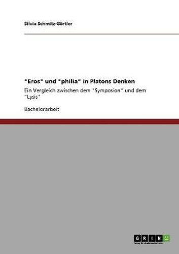 Eros und philia in Platons Denken: Ein Vergleich zwischen dem Symposion und dem Lysis