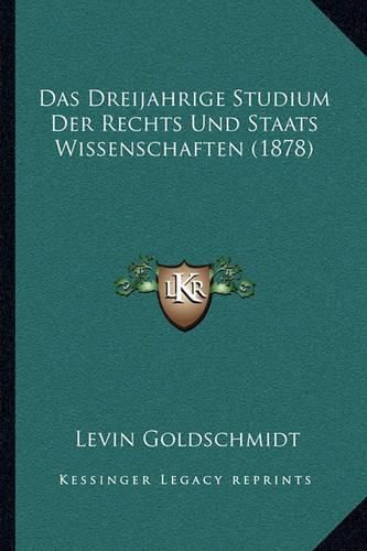 Cover image for Das Dreijahrige Studium Der Rechts Und Staats Wissenschaften (1878)