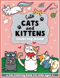 Cover image for Cute Cats and Kittens Coloring and Workbook: Cute animals, baby animals, For Preschool Girls and Boys Toddlers and Kids Ages 3-5