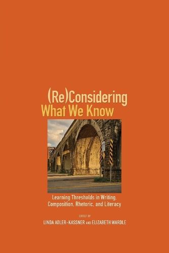 (Re)Considering What We Know: Learning Thresholds in Writing, Composition, Rhetoric, and Literacy