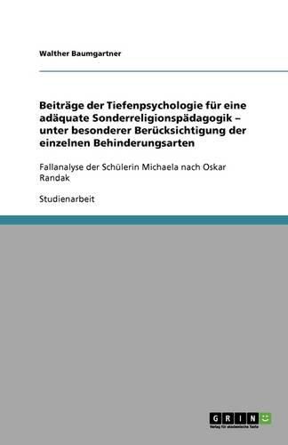 Cover image for Beitrage der Tiefenpsychologie fur eine adaquate Sonderreligionspadagogik - unter besonderer Berucksichtigung der einzelnen Behinderungsarten: Fallanalyse der Schulerin Michaela nach Oskar Randak