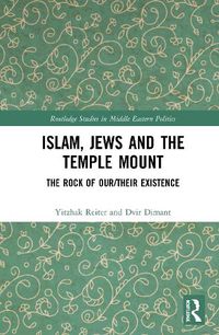 Cover image for Islam, Jews and the Temple Mount: The Rock of Our/Their Existence