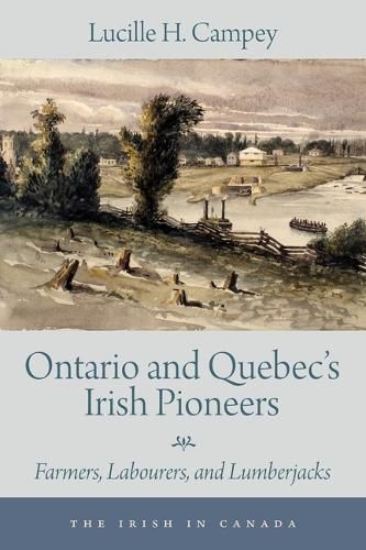 Cover image for Ontario and Quebec's Irish Pioneers: Farmers, Labourers, and Lumberjacks