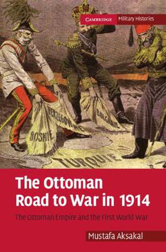 Cover image for The Ottoman Road to War in 1914: The Ottoman Empire and the First World War