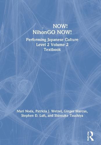 Cover image for NOW! NihonGO NOW!: Performing Japanese Culture Level 2 Volume 2 Textbook