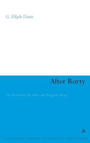 Cover image for After Rorty: The Possibilities for Ethics and Religious Belief