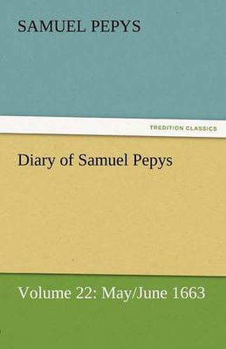 Cover image for Diary of Samuel Pepys - Volume 22: May/June 1663