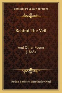 Cover image for Behind the Veil: And Other Poems (1863)