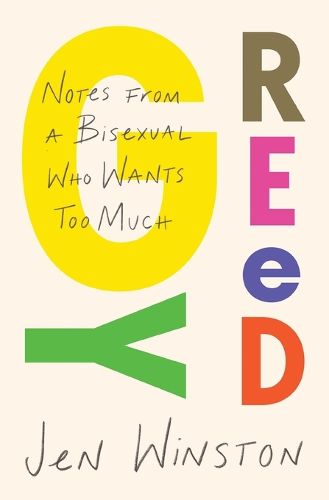 Cover image for Greedy: Notes from a Bisexual Who Wants Too Much