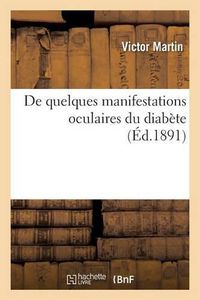 Cover image for de Quelques Manifestations Oculaires Du Diabete