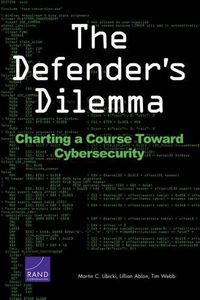 Cover image for The Defender's Dilemma: Charting a Course Toward Cybersecurity