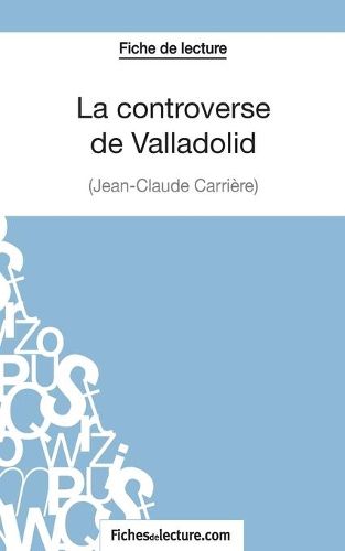 Cover image for La controverse de Valladolid - Jean-Claude Carriere (Fiche de lecture): Analyse complete de l'oeuvre