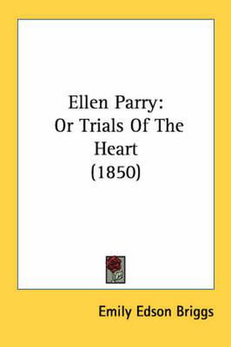 Cover image for Ellen Parry: Or Trials of the Heart (1850)