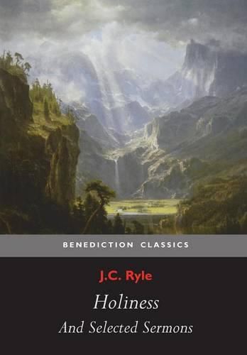 Holiness and Selected Sermons (including The Best Friend, Christ's Greatest Trophy, Happiness, The Power of The Holy Spirit, The Privileges of The True Christian, Gospel Treasures!, Simplicity In Preaching)