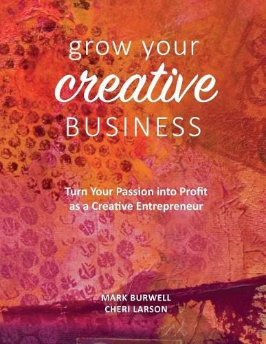 Grow Your Creative Business: Turn Your Passion Into Profit as a Creative Entrepreneur