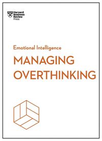 Cover image for Managing Overthinking (HBR Emotional Intelligence Series)