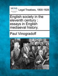 Cover image for English Society in the Eleventh Century: Essays in English Mediaeval History.