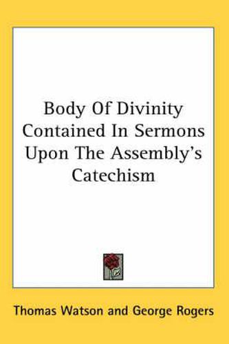 Cover image for Body of Divinity Contained in Sermons Upon the Assembly's Catechism