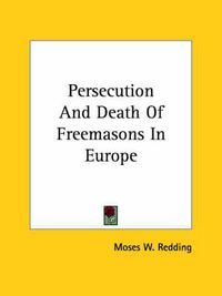 Cover image for Persecution and Death of Freemasons in Europe