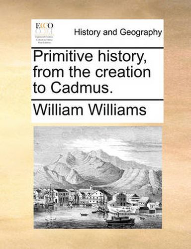 Cover image for Primitive History, from the Creation to Cadmus.