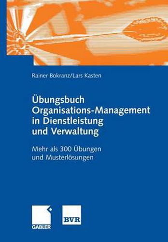 Cover image for UEbungsbuch Organisations-Management in Dienstleistung Und Verwaltung: Mehr ALS 300 UEbungen Und Musterloesungen