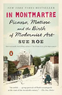 Cover image for In Montmartre: Picasso, Matisse and the Birth of Modernist Art
