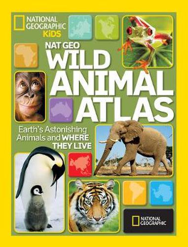 Cover image for Wild Animal Atlas: Earth's Astonishing Animals and Where They Live