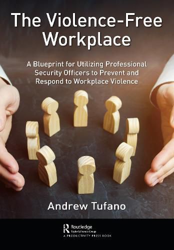 Cover image for The Violence-Free Workplace: A Blueprint for Utilizing Professional Security Officers to Prevent and Respond to Workplace Violence