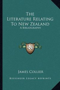 Cover image for The Literature Relating to New Zealand: A Bibliography