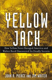Cover image for Yellow Jack: How Yellow Fever Ravaged America and Walter Reed Discovered Its Deadly Secrets