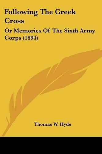 Following the Greek Cross: Or Memories of the Sixth Army Corps (1894)