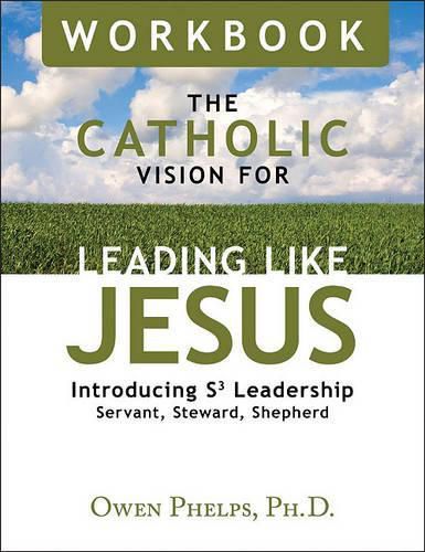 Cover image for The Catholic Vision for Leading Like Jesus: Introducing S3 Leadership Servant, Steward, Shepherd