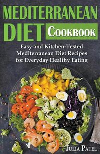 Cover image for Mediterranean Diet Cookbook: Easy and Kitchen-Tested Mediterranean Diet Recipes for Everyday Healthy Eating