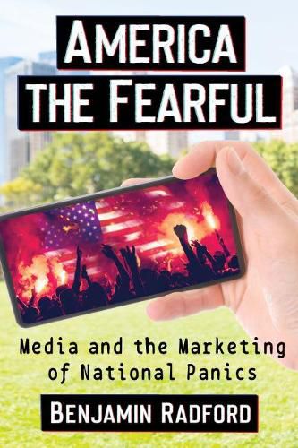 Cover image for America the Fearful: Media and the Marketing of National Panics