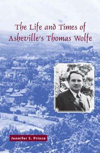 Cover image for The Life and Times of Asheville's Thomas Wolfe