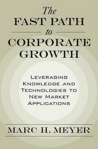 Cover image for The Fast Path to Corporate Growth: Leveraging Knowledge and Technologies to New Market Applications