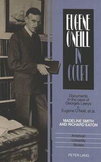 Cover image for Eugene O'Neill in Court: Documents in the Case of Georges Lewys V. Eugene O'Neill, Et Al.