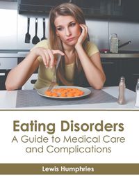 Cover image for Eating Disorders: A Guide to Medical Care and Complications