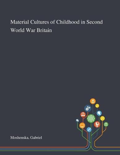 Cover image for Material Cultures of Childhood in Second World War Britain