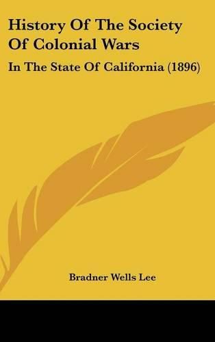 Cover image for History of the Society of Colonial Wars: In the State of California (1896)