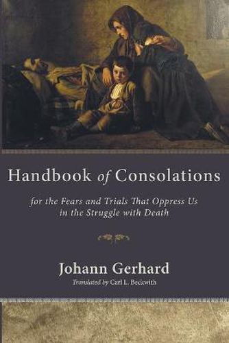 Cover image for Handbook of Consolations: For the Fears and Trials That Oppress Us in the Struggle with Death